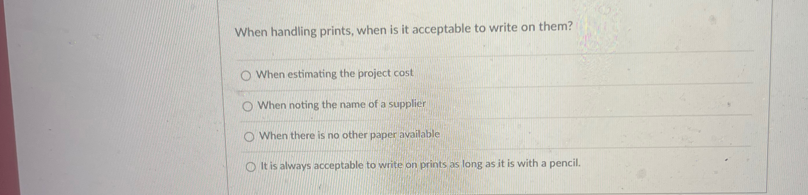  When handling prints, when is it acceptable to write on them?