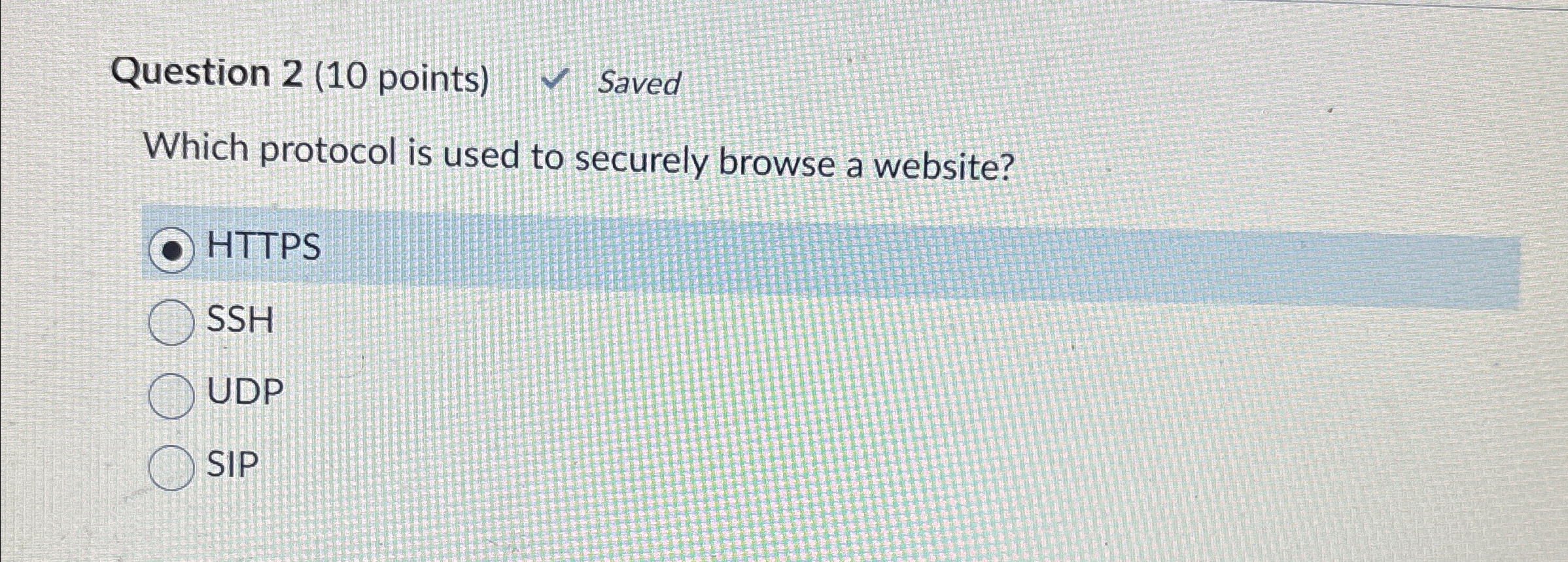  Question 2(10 points) Saved Which protocol is used to securely browse