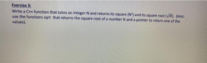  Exercise 3: Write a C++ function that takes an integer N