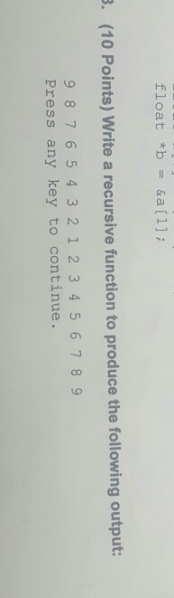  Write a recursive function to produce the following output: 9 8