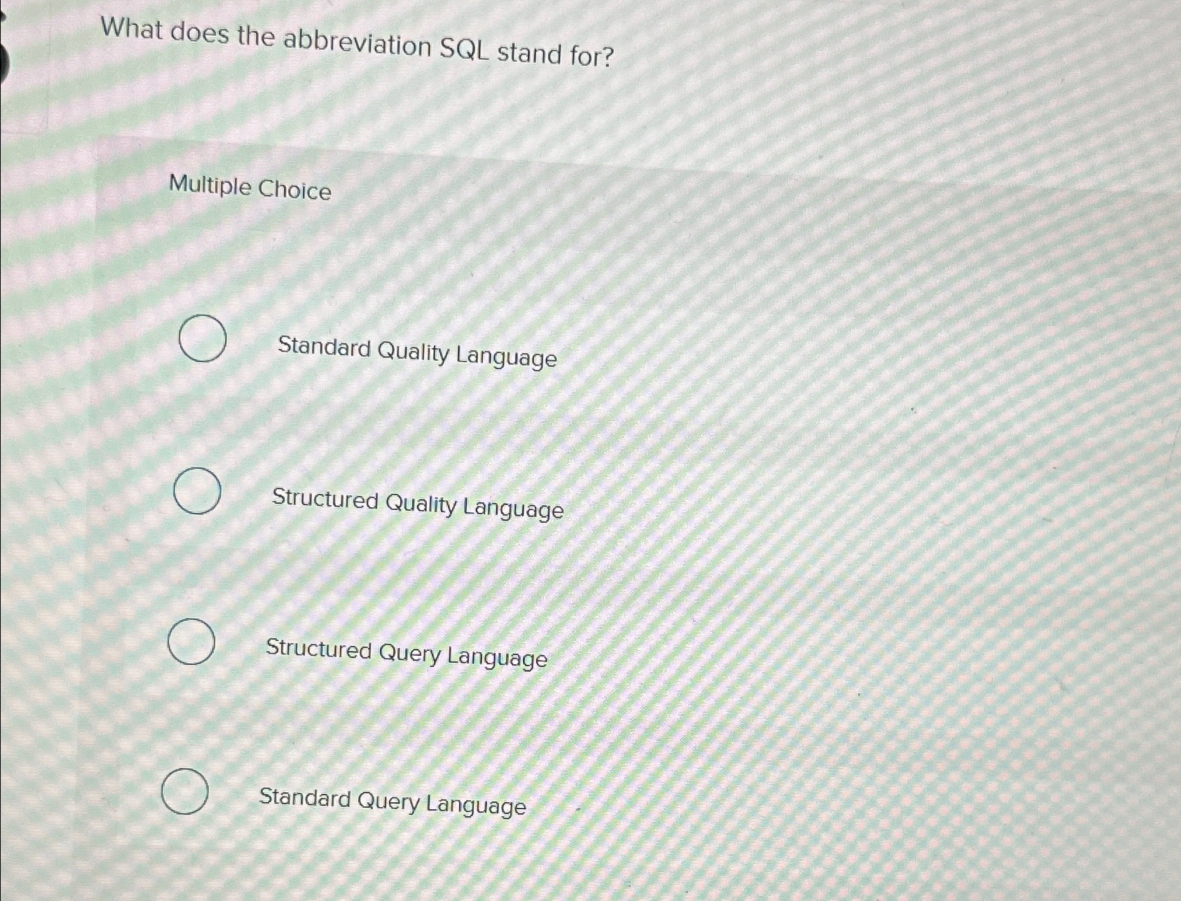  What does the abbreviation SQL stand for? Multiple Choice Standard Quality