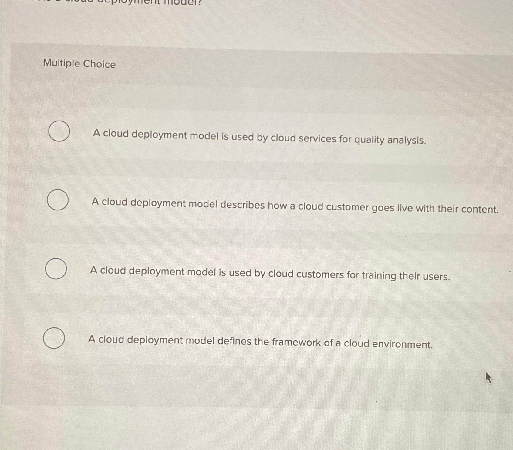  Multiple Choice A cloud deployment model is used by cloud services