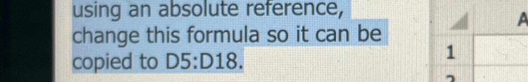  using an absolute reference, change this formula so it can be