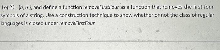  Let ={a,b}, and define a function removeFirstFour as a function that