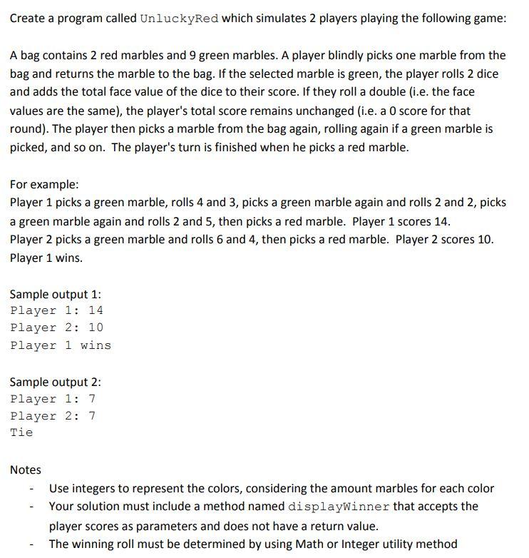  The language is Java. Create a program called UnluckyRed which simulates