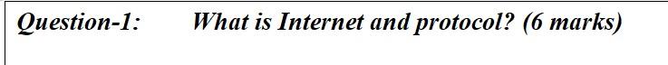 socket works? (8 marks) Question-1: What is Internet and protocol? (6 marks)