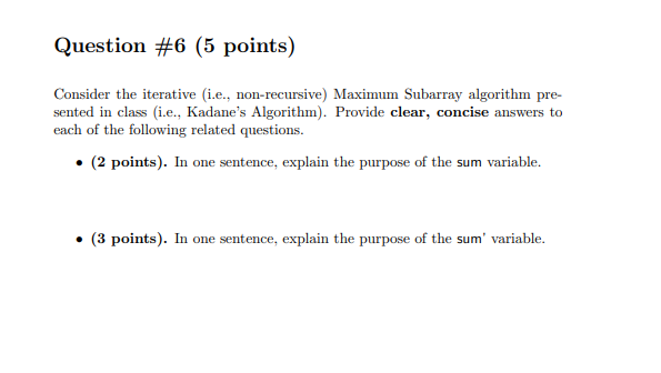  Question #6 (5 points) Consider the iterative (i.e., non-recursive) Maximum Subarray