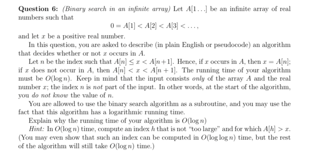  Question 6: (Binary search in an infinite array) Let A[1...] be