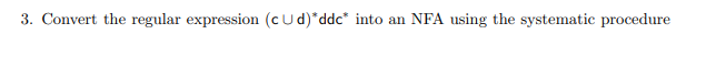 Convert the regular expression (cd)*ddc* into an NFA using the systematic