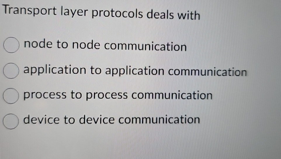 Transport layer protocols deals with node to node communication application to