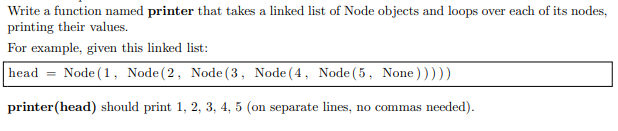 PYTHON Write a function named printer that takes a linked list of