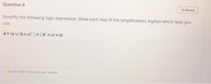  Question 8 15 Points Simplify the following logic expression. Show each