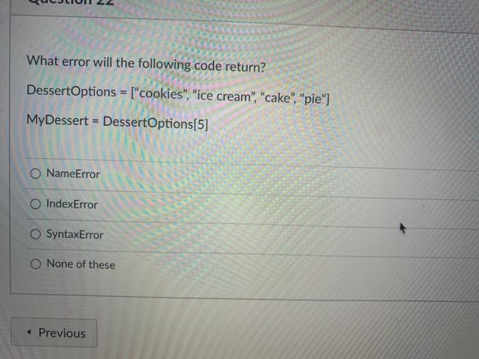  What error will the following code return? DessertOptions = ["cookies", "ice