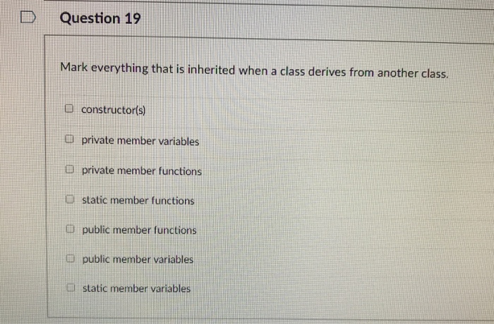  Using c++ Question 19 Mark everything that is inherited when a