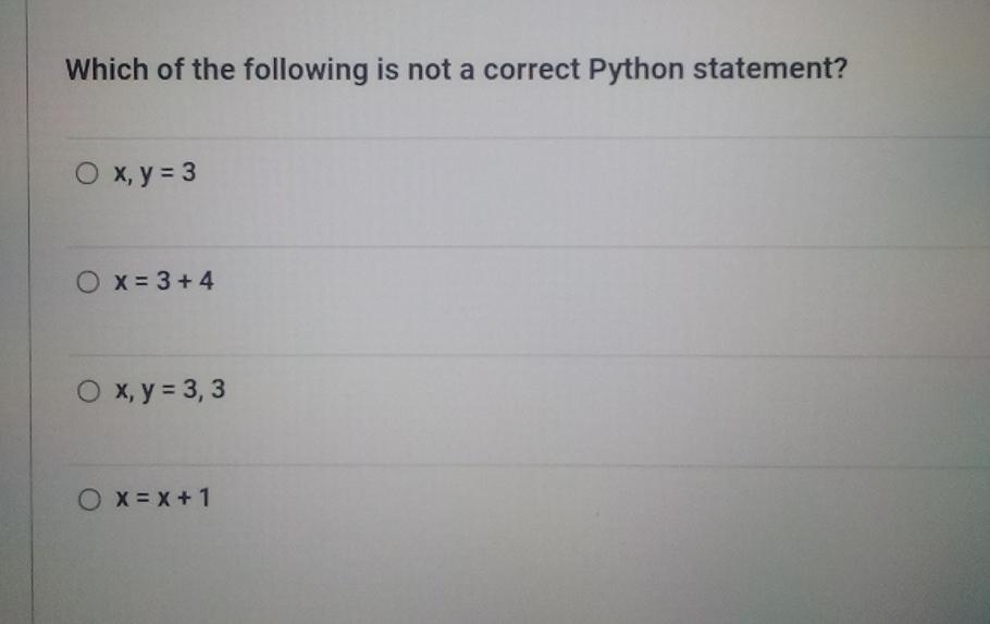  Which of the following is not a correct Python statement? x,y=3