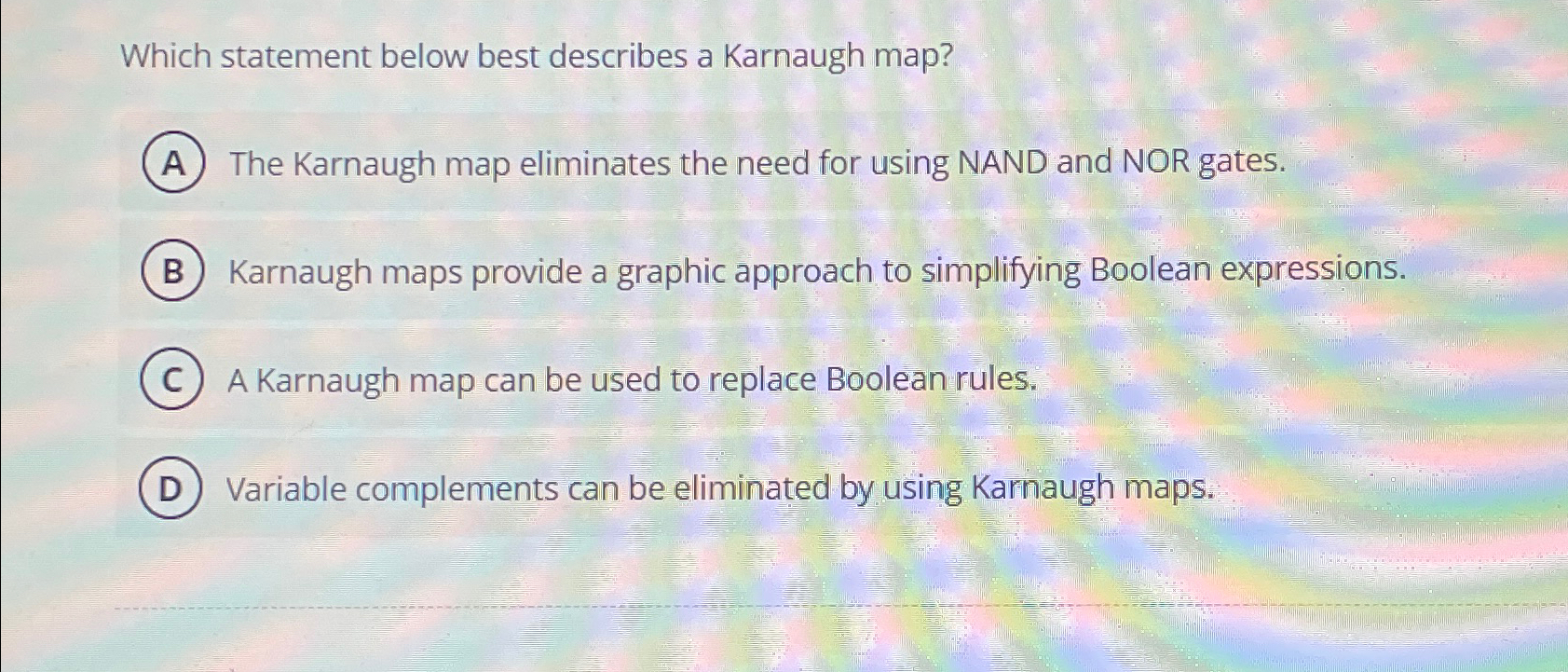  Which statement below best describes a Karnaugh map? The Karnaugh map