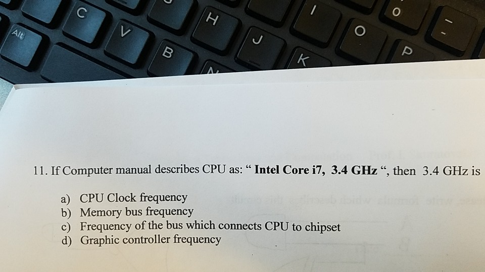 11. If Computer manual describes CPU as: "Intel Core i7, 3.4