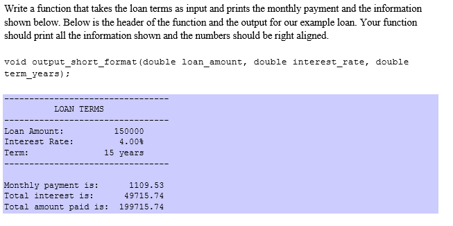 Write in C. Write a function that takes the loan terms as