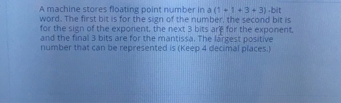  A machine stores floating point number in a(1 + 1 +