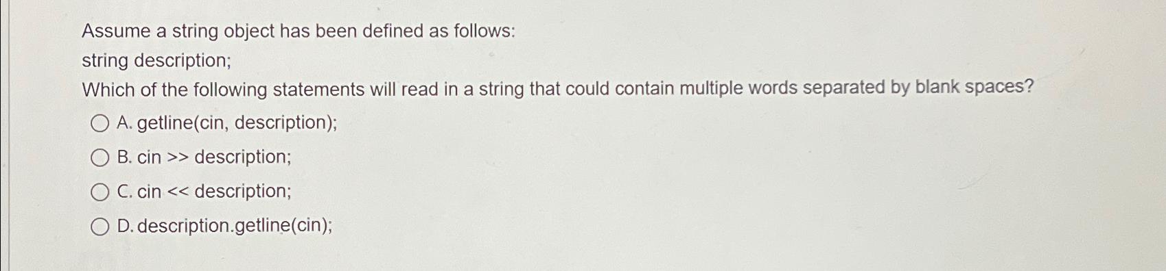 Assume a string object has been defined as follows: string description;
