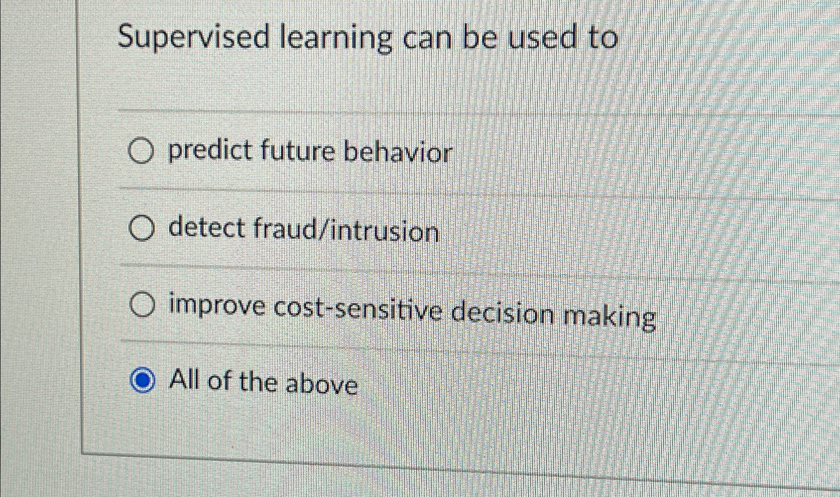  Supervised learning can be used to predict future behavior detect fraud/intrusion