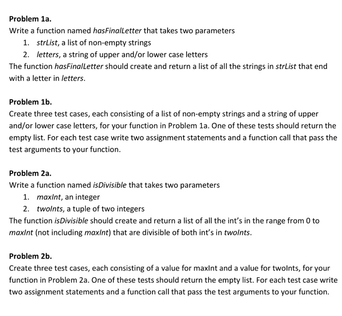  PYTHON Problem 1a. Write a function named hasFinalLetter that takes two