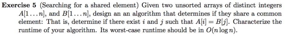  Exercise 5 (Searching for a shared element) Given two unsorted arrays
