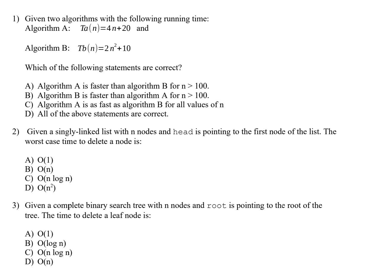 1) Given two algorithms with the following running time: Algorithm A: