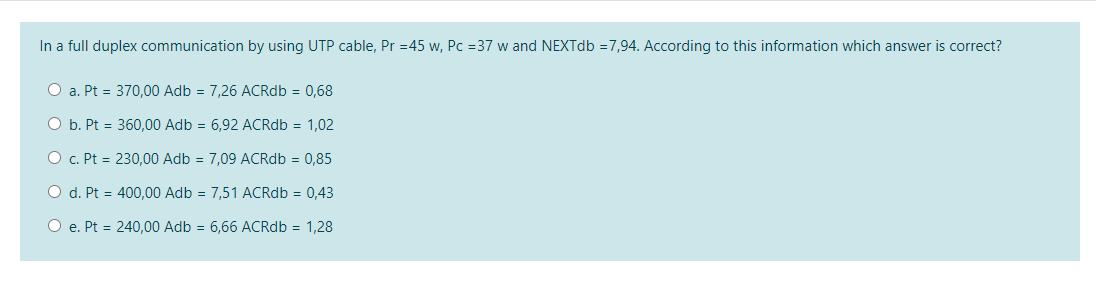  In a full duplex communication by using UTP cable, Pr =45