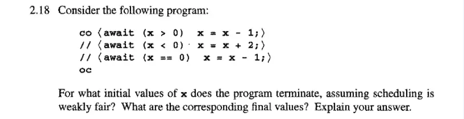 2.18 Consider the following program: co (await (x > 0) x