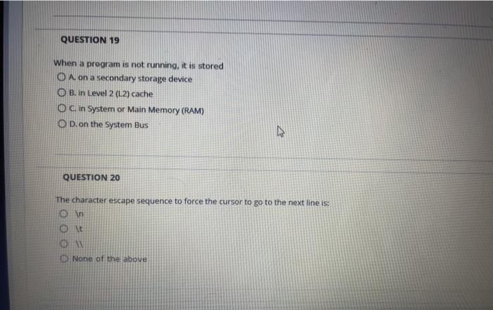  QUESTION 19 When a program is not running, it is stored