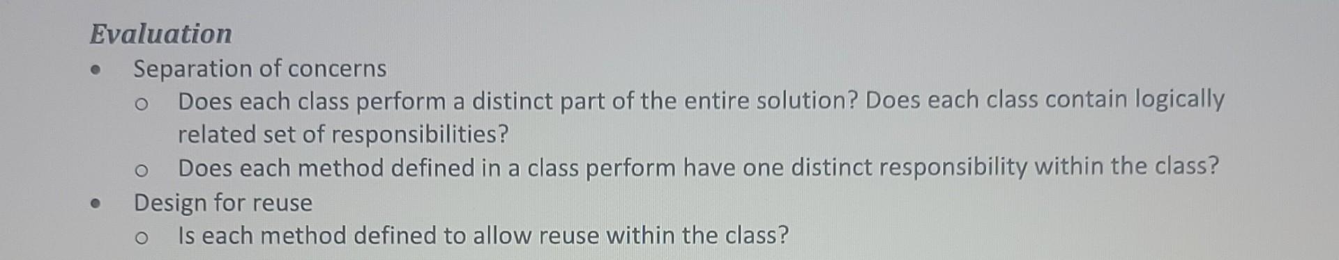  O Evaluation Separation of concerns Does each class perform a distinct