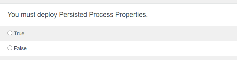  You must deploy Persisted Process Properties. True O False Which Notify