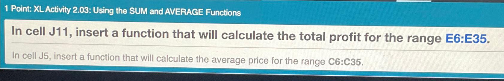  1 Point: XL Activity 2.03: Using the SUM and AVERAGE Functions