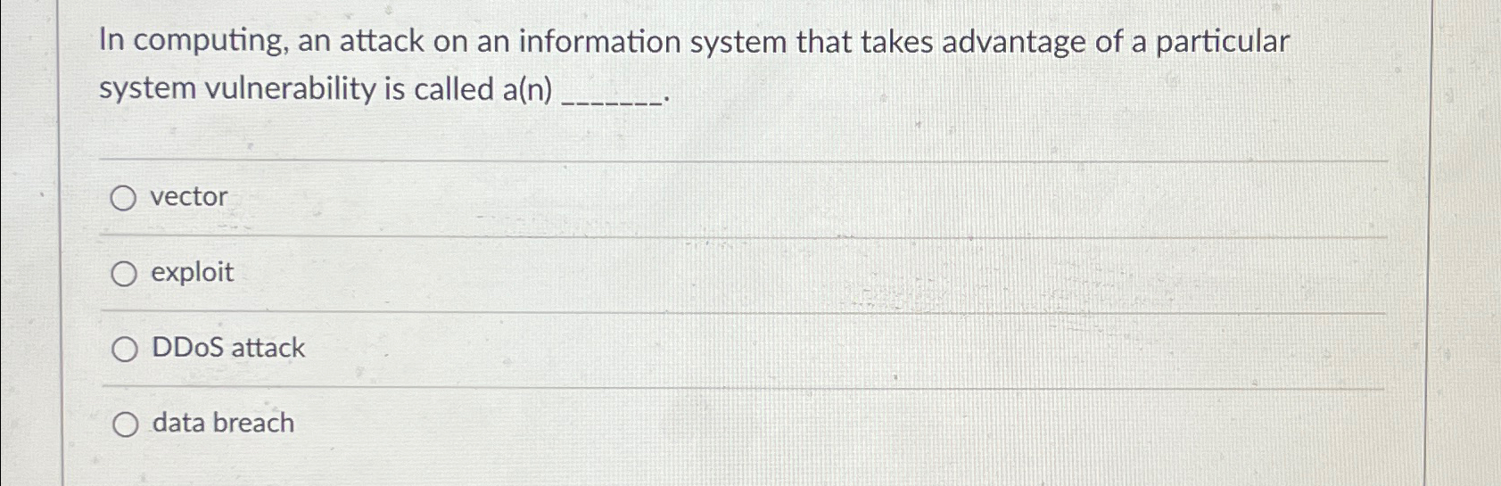  In computing, an attack on an information system that takes advantage