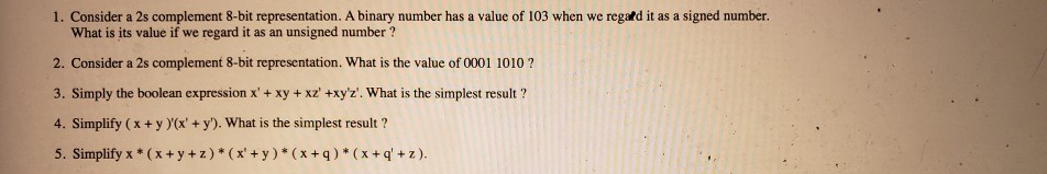  1. Consider a 2s complement 8-bit representation. A binary number has