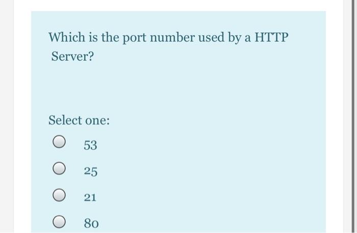  Which is the port number used by a HTTP Server? Select