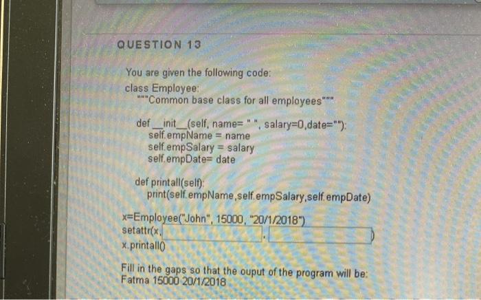  QUESTION 13 You are given the following code: class Employee **Common