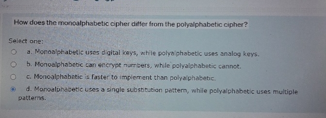  How does the monoalphabetic cipher differ from the polyalphabetic cipher? Select