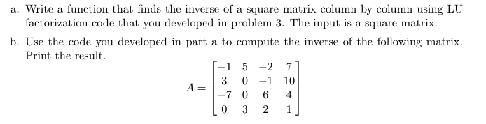  Here is the code for LU factorization: function A=LU_decomposition (A) [