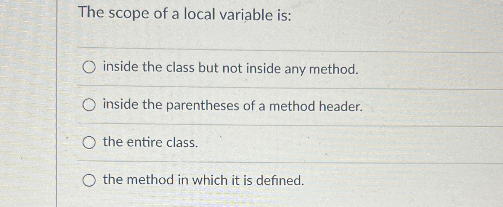  The scope of a local variable is: inside the class but