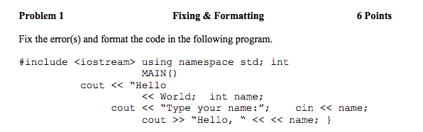  Problem 1 Fix the error(s) and format the code in the