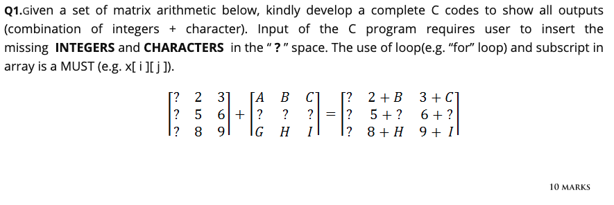 Q1.Given a set of matrix arithmetic below, kindly develop a complete