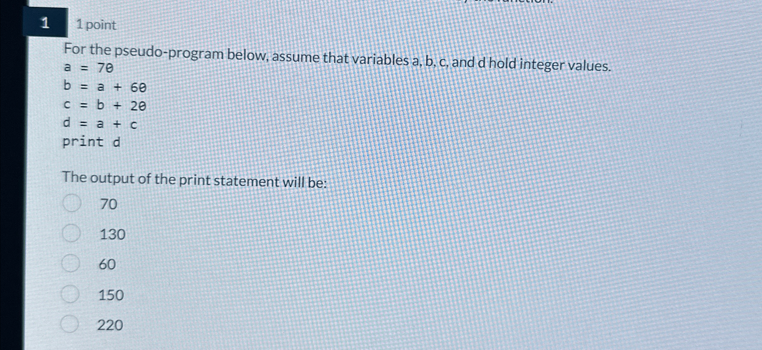  1 1 point For the pseudo-program below, assume that variables a,