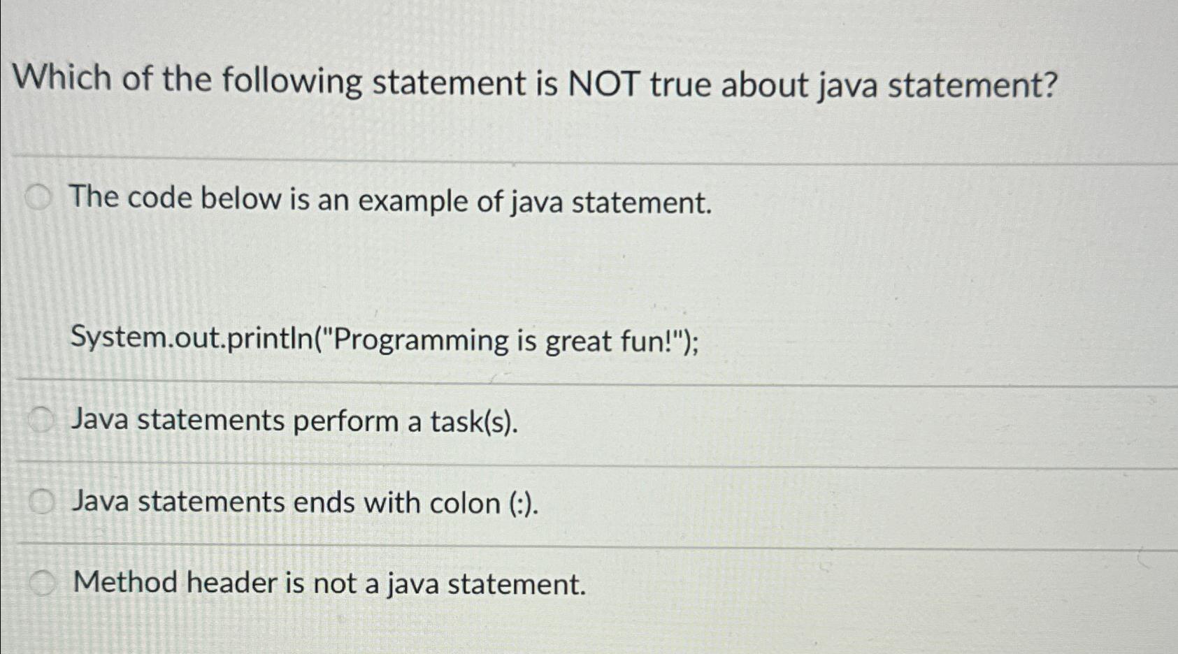  Which of the following statement is NOT true about java statement?