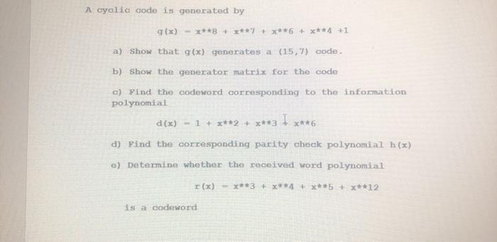  A cyclic code is generated by g(x) - X**+ ***+ ***6