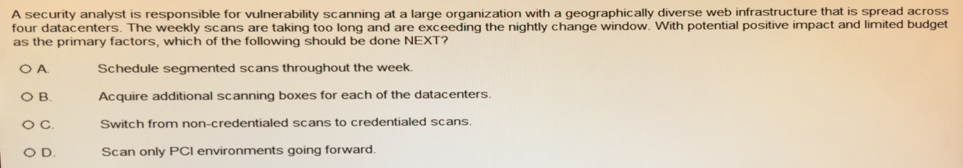  A security analyst is responsible for vulnerability scanning at a large