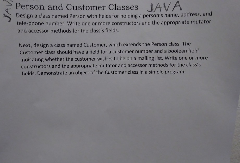  Person and Customer Classes JAVA Design a class named Person with