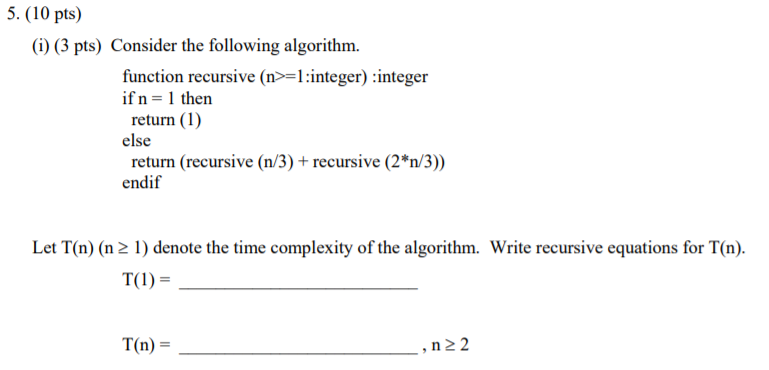  5. (10 pts) (i) (3 pts) Consider the following algorithm. function