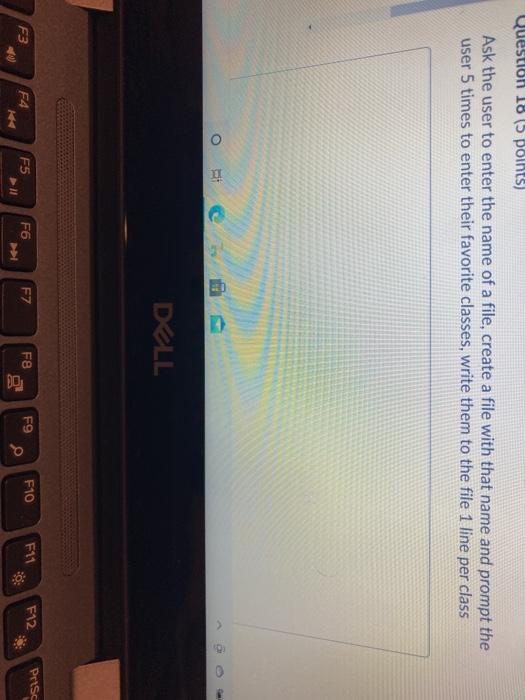  Question 18 (5 points) Ask the user to enter the name